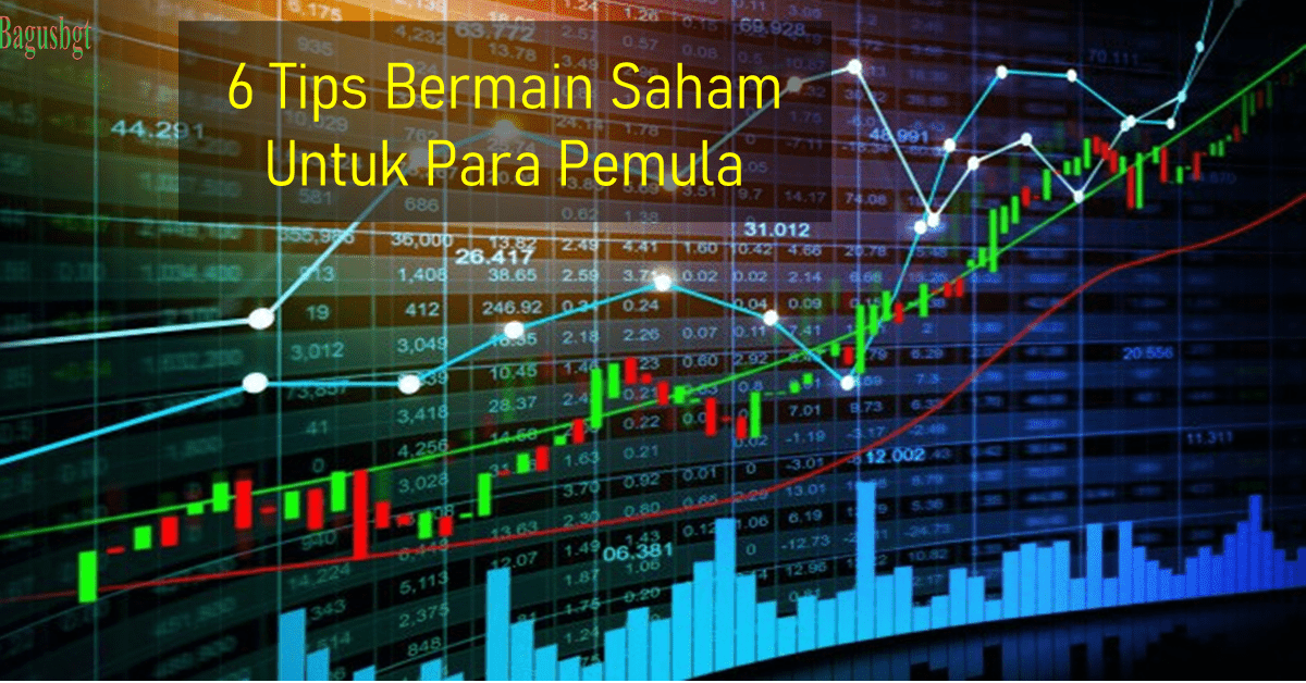 6 Tips Bermain Saham Untuk Para Pemula