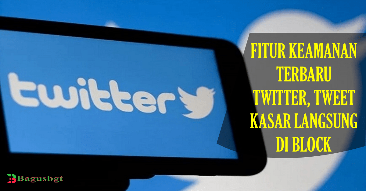 Fitur Keaman Terbaru Twitter, Tweet Kasar Langsung Diblock