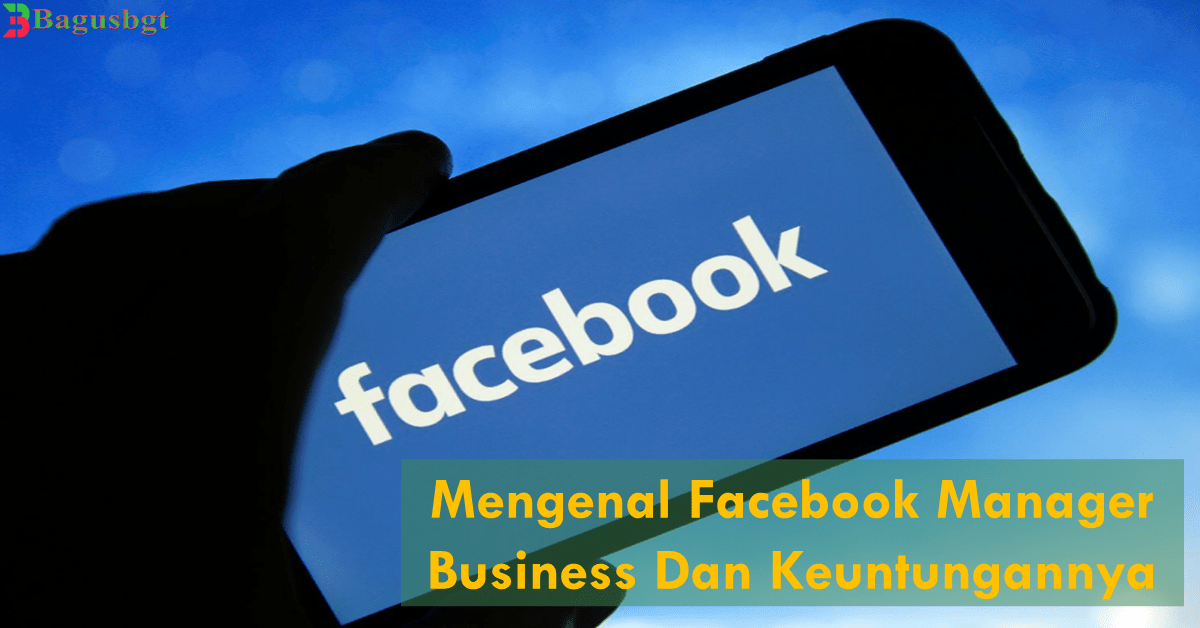 Mengenal Facebook Manager Business Dan Keuntungannya