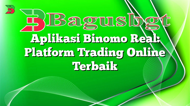 Aplikasi Binomo Real: Platform Trading Online Terbaik