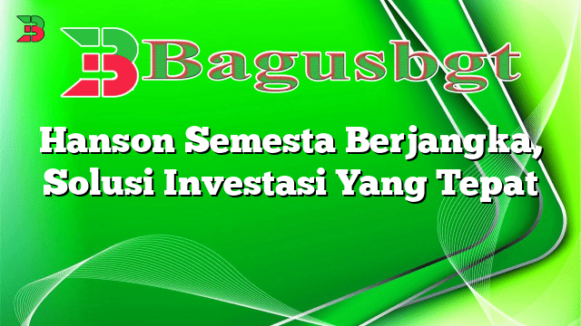 Hanson Semesta Berjangka, Solusi Investasi Yang Tepat