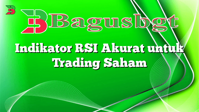 Indikator RSI Akurat untuk Trading Saham
