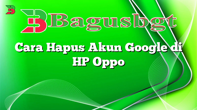 Cara Hapus Akun Google di HP Oppo