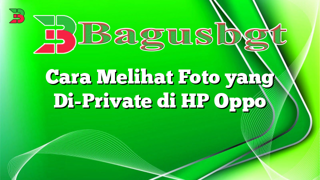 Cara Melihat Foto yang Di-Private di HP Oppo