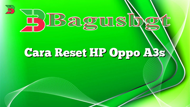 Cara Reset HP Oppo A3s