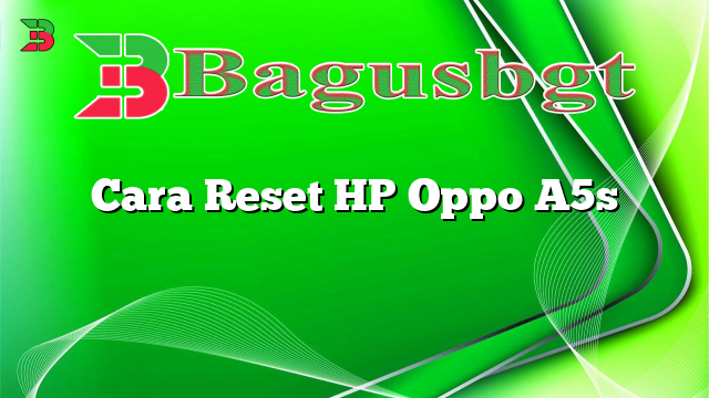 Cara Reset HP Oppo A5s