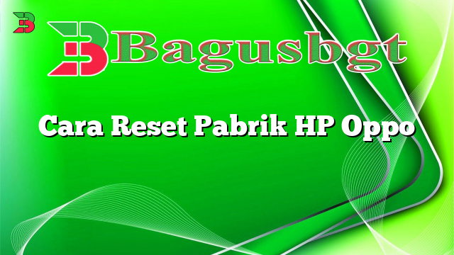 Cara Reset Pabrik HP Oppo