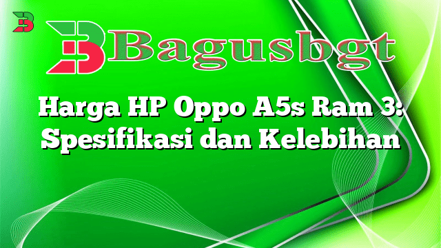 Harga HP Oppo A5s Ram 3: Spesifikasi dan Kelebihan