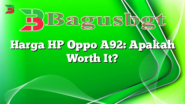 Harga HP Oppo A92: Apakah Worth It?
