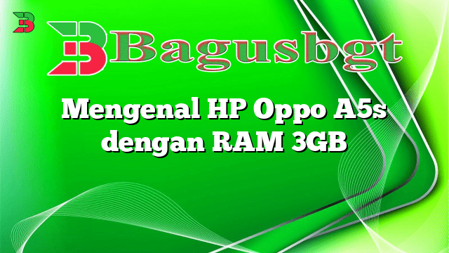 Mengenal HP Oppo A5s dengan RAM 3GB