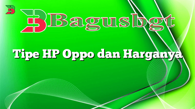Tipe HP Oppo dan Harganya