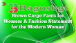Brown Cargo Pants for Women: A Fashion Statement for the Modern Woman