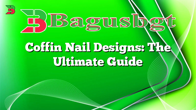 Coffin Nail Designs: The Ultimate Guide