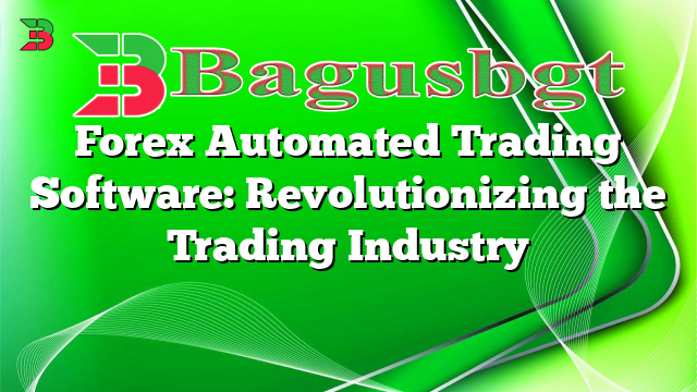 Forex Automated Trading Software: Revolutionizing the Trading Industry