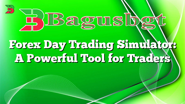 Forex Day Trading Simulator: A Powerful Tool for Traders