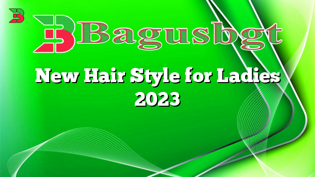 New Hair Style for Ladies 2023