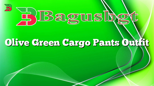 Olive Green Cargo Pants Outfit