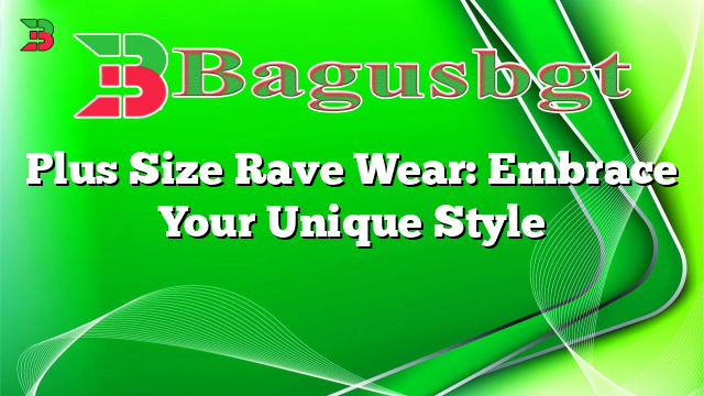Plus Size Rave Wear: Embrace Your Unique Style