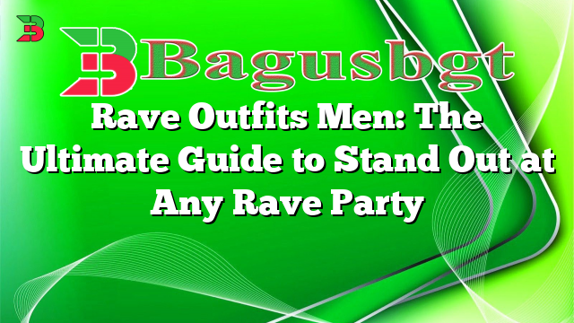 Rave Outfits Men: The Ultimate Guide to Stand Out at Any Rave Party