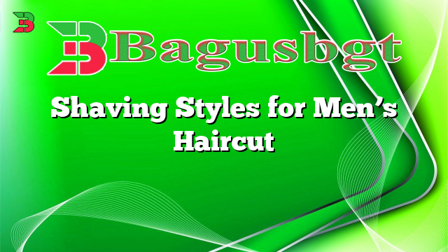 Shaving Styles for Men’s Haircut