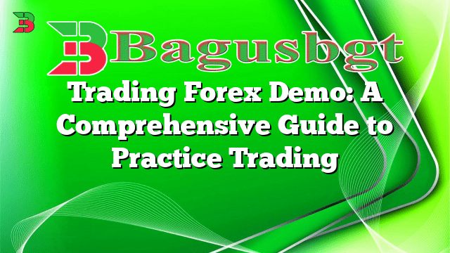 Trading Forex Demo: A Comprehensive Guide to Practice Trading