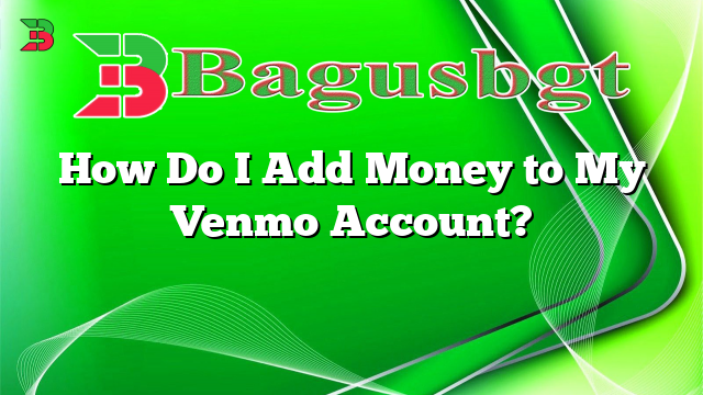 How Do I Add Money to My Venmo Account?