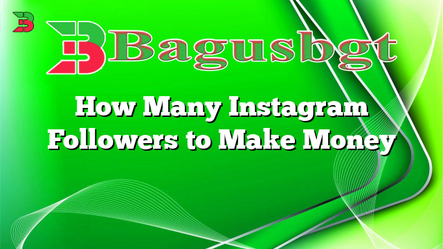 How Many Instagram Followers to Make Money
