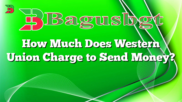 How Much Does Western Union Charge to Send Money?