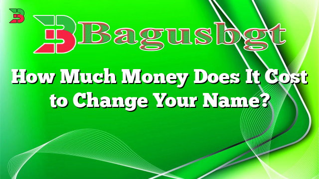 How Much Money Does It Cost to Change Your Name?