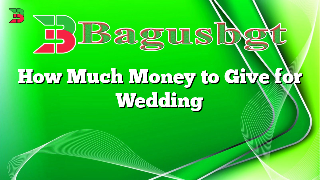 How Much Money to Give for Wedding