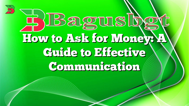 How to Ask for Money: A Guide to Effective Communication