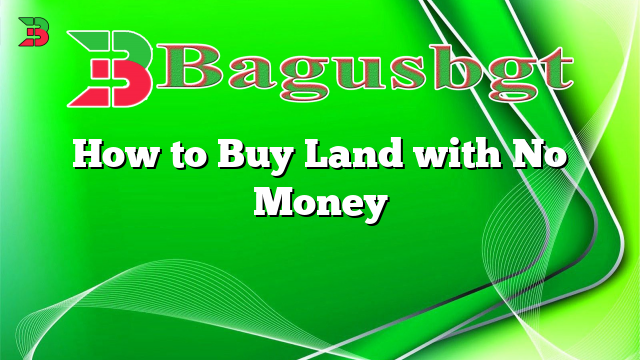 How to Buy Land with No Money