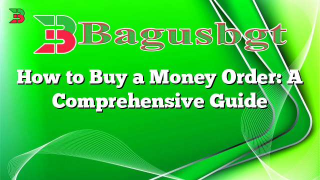 How to Buy a Money Order: A Comprehensive Guide