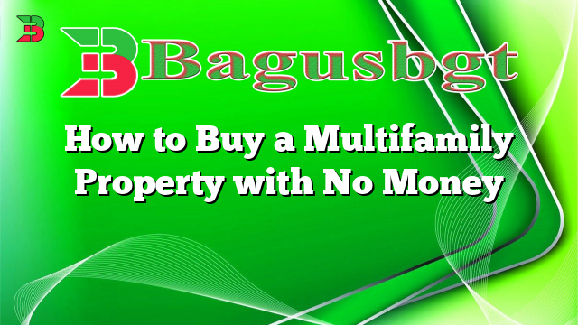 How to Buy a Multifamily Property with No Money