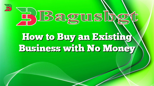 How to Buy an Existing Business with No Money