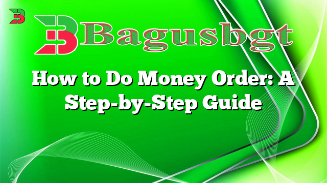 How to Do Money Order: A Step-by-Step Guide