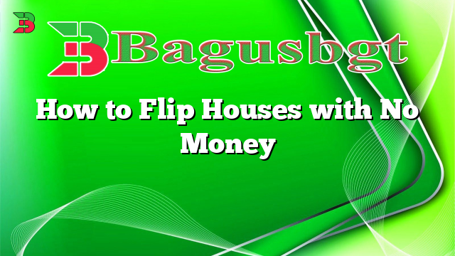 How to Flip Houses with No Money