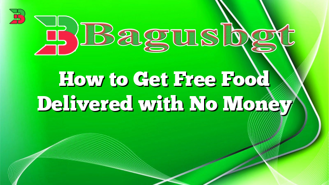 How to Get Free Food Delivered with No Money