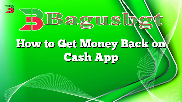 How to Get Money Back on Cash App