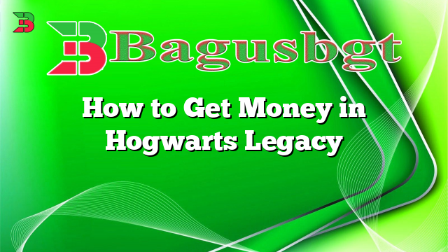 How to Get Money in Hogwarts Legacy