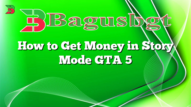 How to Get Money in Story Mode GTA 5