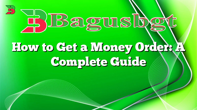 How to Get a Money Order: A Complete Guide