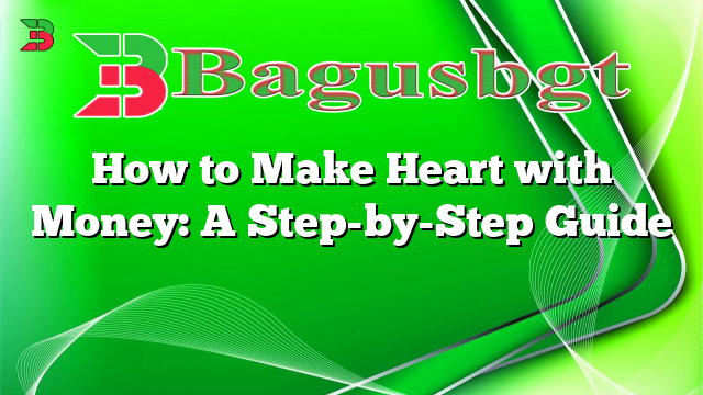How to Make Heart with Money: A Step-by-Step Guide