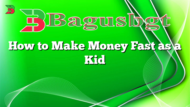 How to Make Money Fast as a Kid