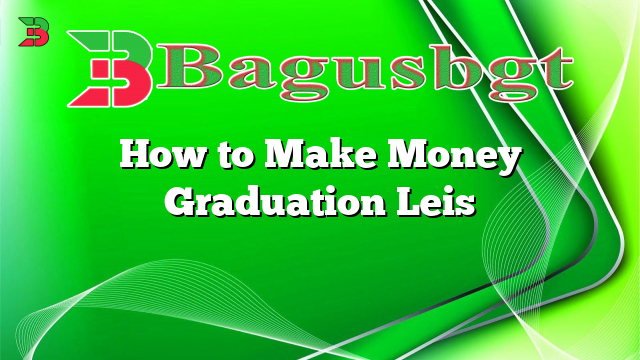How to Make Money Graduation Leis