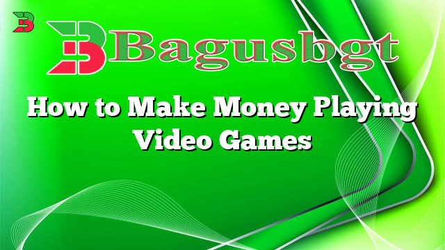 How to Make Money Playing Video Games