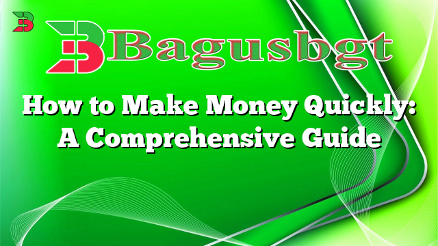 How to Make Money Quickly: A Comprehensive Guide
