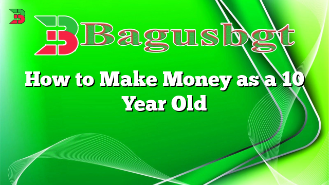 How to Make Money as a 10 Year Old