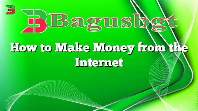 How to Make Money from the Internet