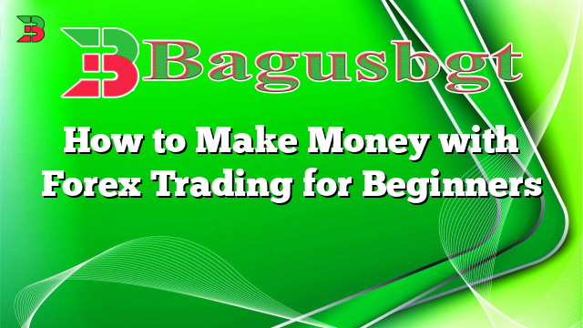 How to Make Money with Forex Trading for Beginners